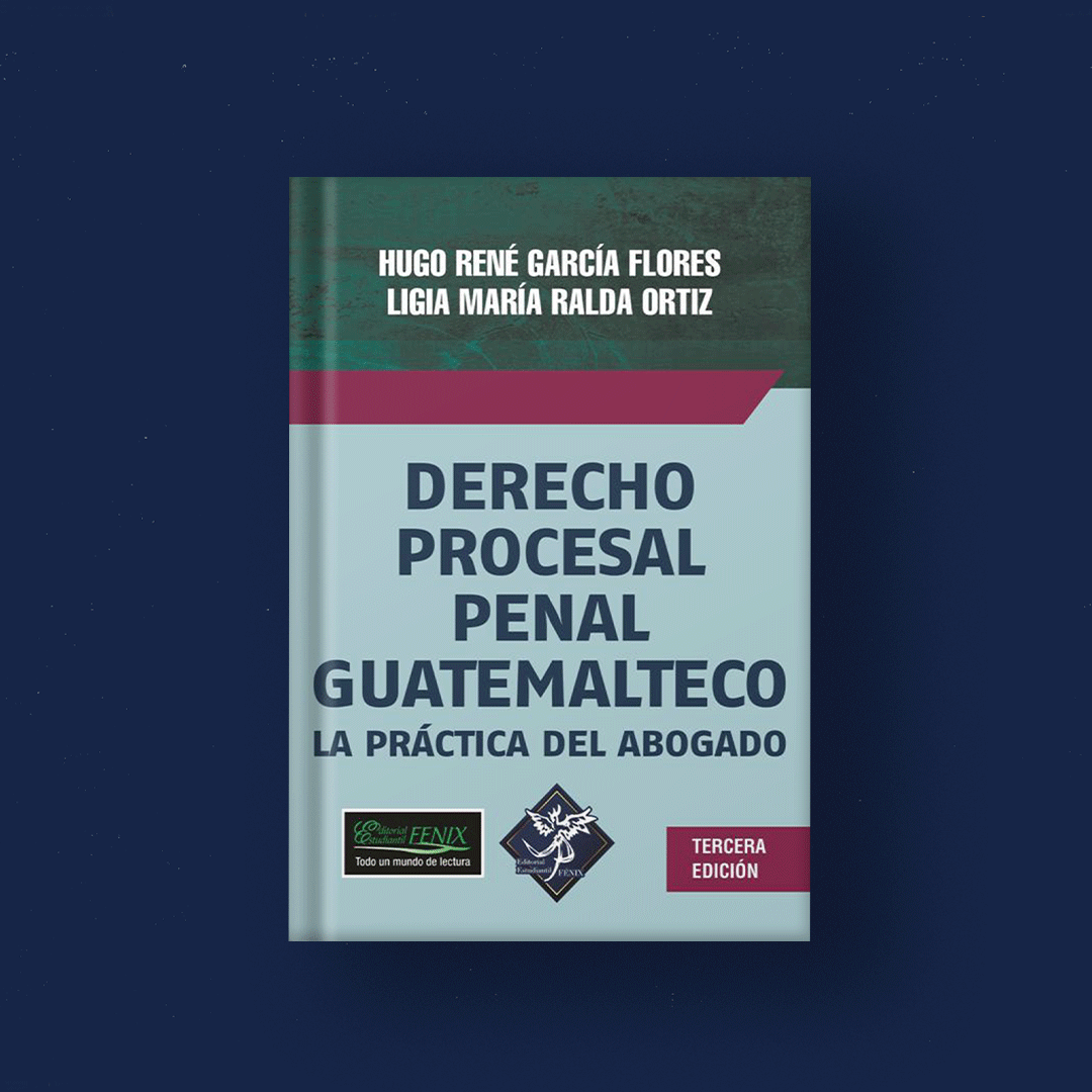 Derecho Procesal Penal Guatemalteco La práctica del abogado Tercera