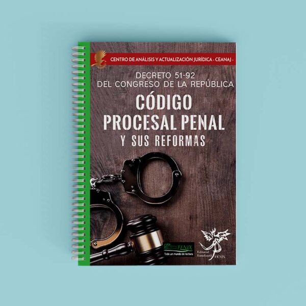 Código Procesal Penal. Decreto 51-92 Del Congreso de la República. Espiral.