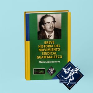 Breve Historia del Movimiento Sindical Guatemalteco.