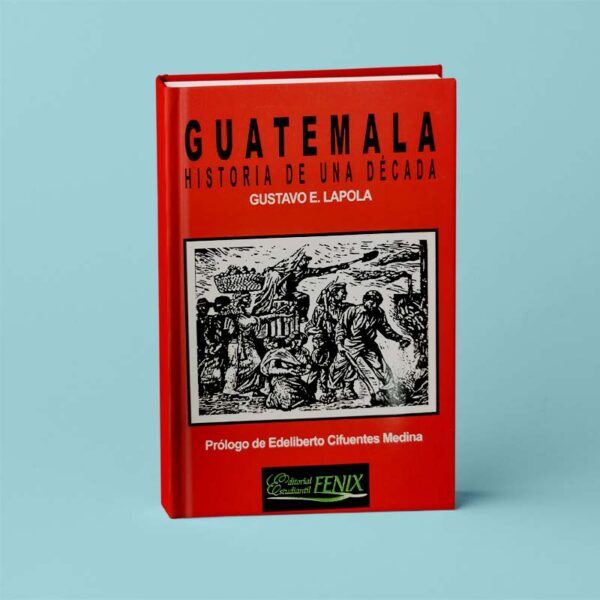 Guatemala. Historia de una Década.