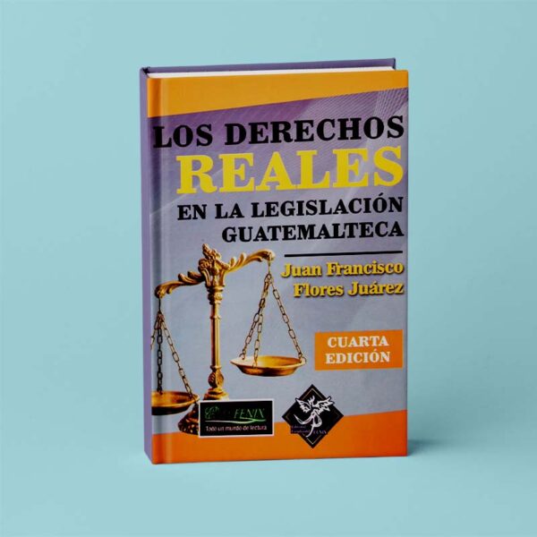 Los Derechos Reales de la Legislación Guatemalteca. 4ta Edición.