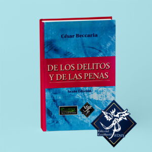 De los Delitos y De Las Penas. Sexta Edición.