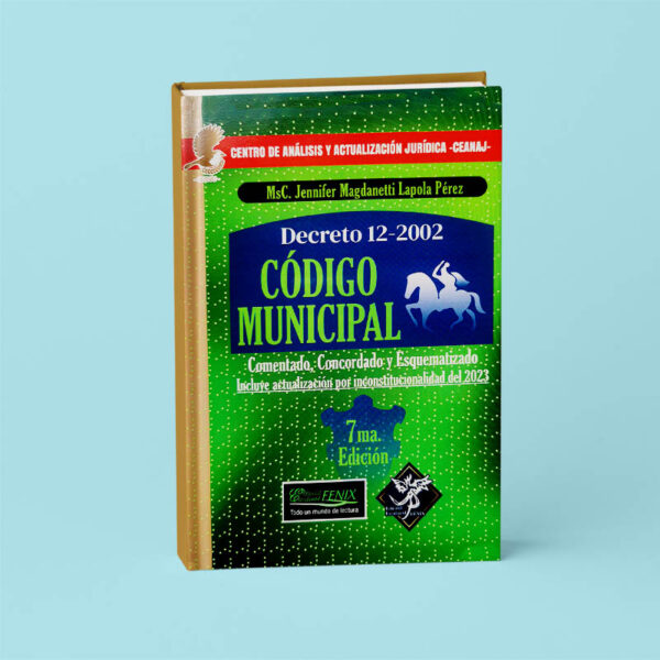 Código Municipal. Anotado, Concordado y Esquematizado. Decreto 12-2002. 7ma Edición.