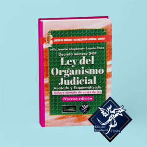 Ley del Organismo Judicial. Anotada y Esquematizada. Novena edición.