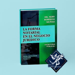 La Forma Notarial en el Negocio Jurídico. Escrituras Públicas. Décima cuarta edición actualizada.