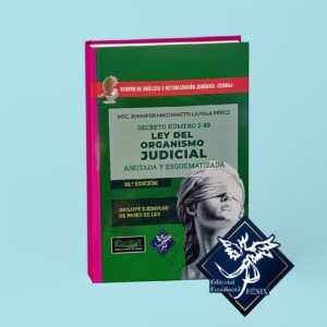 Ley del Organismo Judicial. Anotada y Esquematizada. Decima edición.