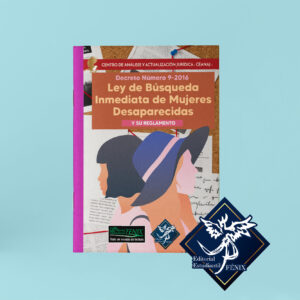 Ley de Búsqueda de Mujeres Desaparecidas y Reglamento. Decreto 9-2016. Engrapada.