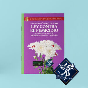 Ley contra el Femicidio y otras formas de violencia contra la mujer. Decreto 22-2008. Engrapada.