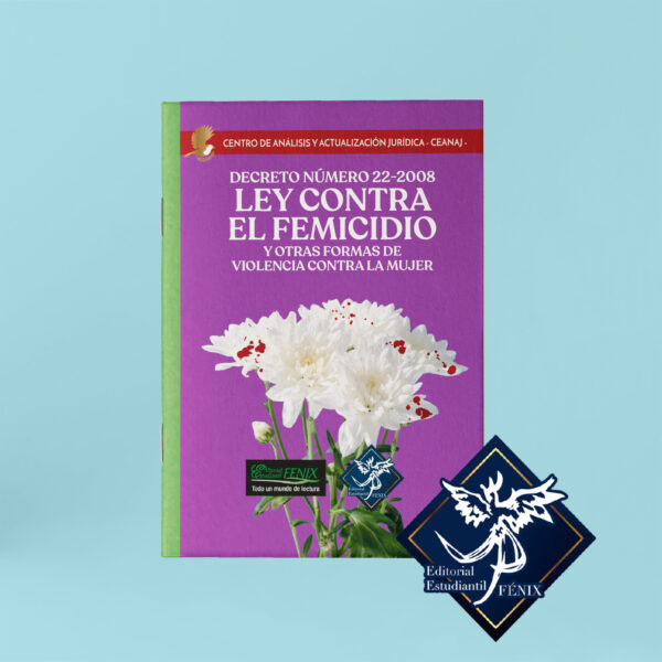 Ley contra el Femicidio y otras formas de violencia contra la mujer. Decreto 22-2008. Engrapada.