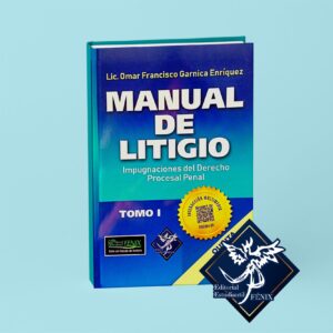 Manual de Litigio. Impugnaciones del Derecho Procesal Penal. Quinta edición. Tomo I.