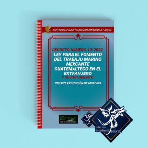 Ley para el Fomento del Trabajo Marino Mercante Guatemalteco en el Extranjero y su Reglamento.