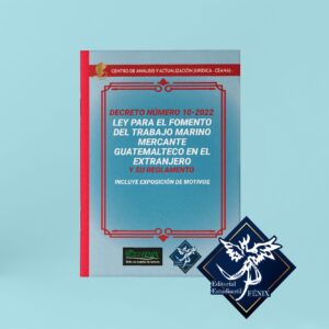 Ley para el Fomento del Trabajo Marino Mercante Guatemalteco en el Extranjero y su Reglamento. Engrapada.