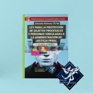 Ley para la Protección de Sujetos Procesales y Personas Vinculadas a la Administración de Justicia Penal y su Reglamento. Engrapada.